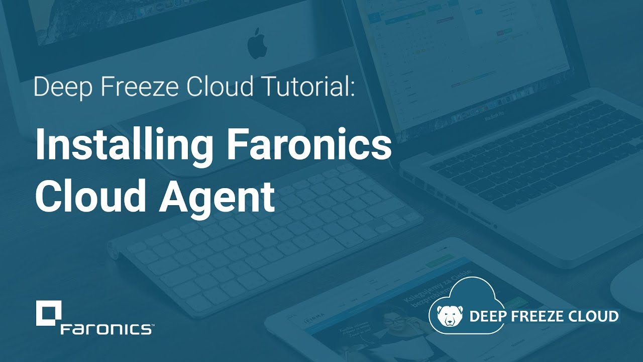 Deep Freeze Cloud Tutorials: How to Install Faronics Cloud Agent