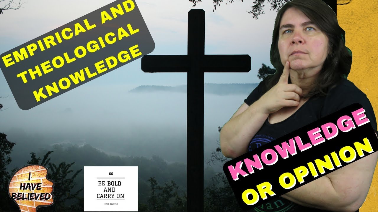 Theological knowledge - Empirical Knowledge - Types of knowledge - building knowledge - part 2