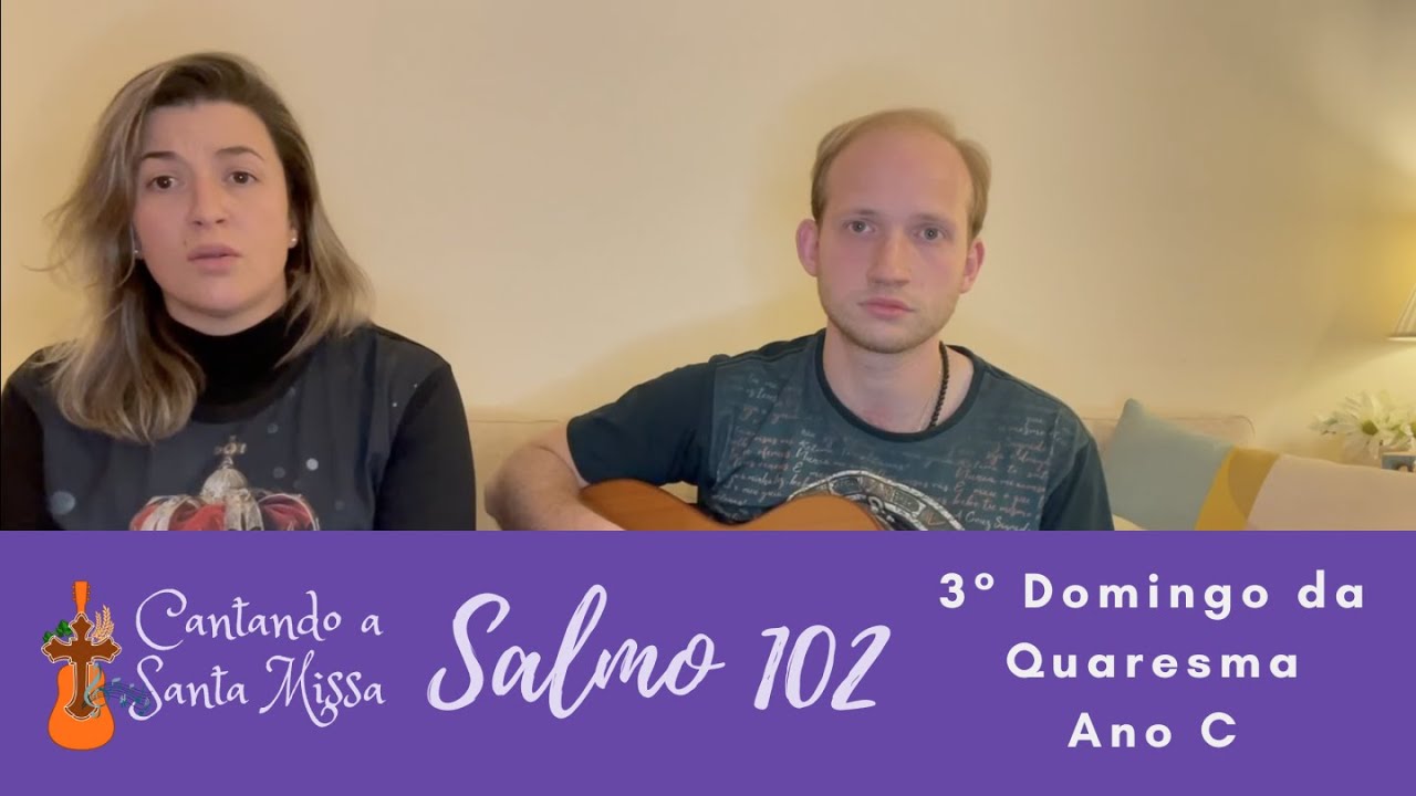 Salmo 102 - 3º Domingo da Quaresma - Ano C - “O Senhor é bondoso e compassivo”