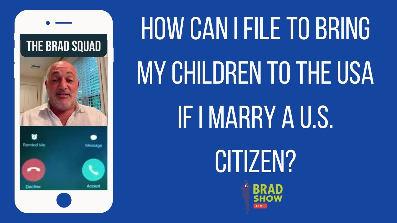 How Can I File To Bring My Children To The USA If I Marry A U.S. Citizen?