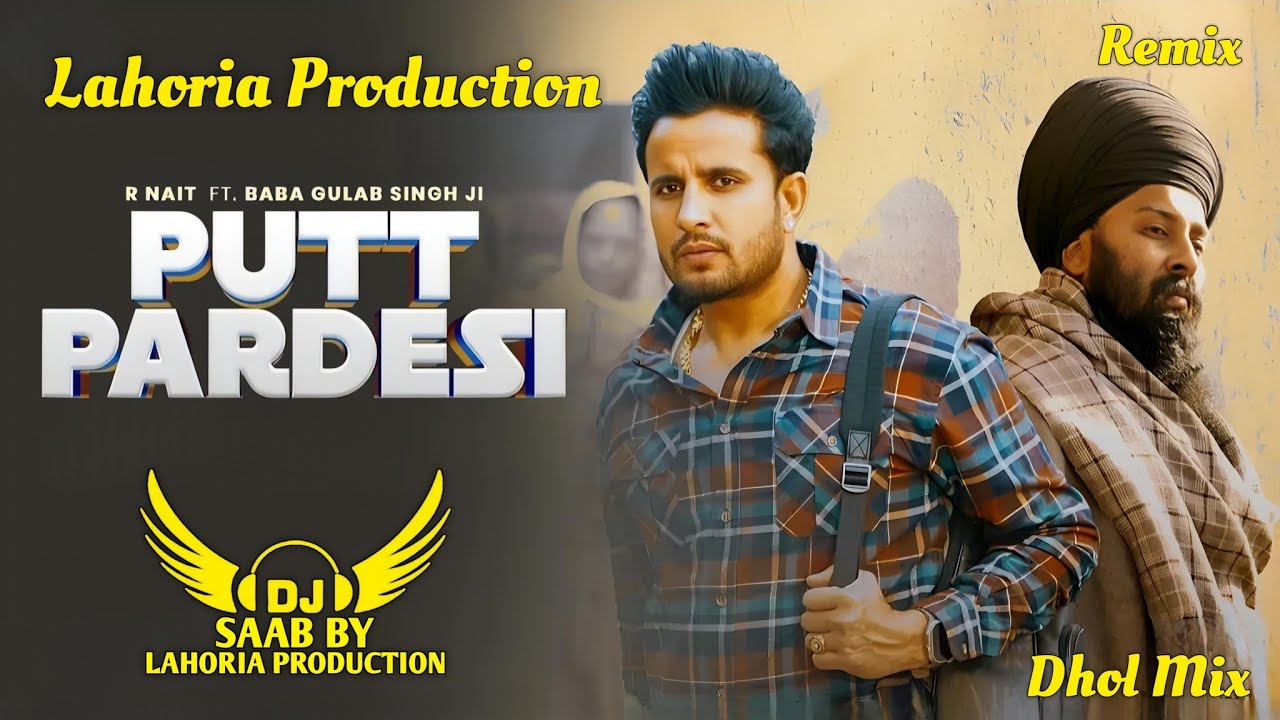 Putt Pardesi | Dhol Mix | R Nait×Baba Gulab Singh | Dj Saab By Lahoria Production Remix Panjabi Song