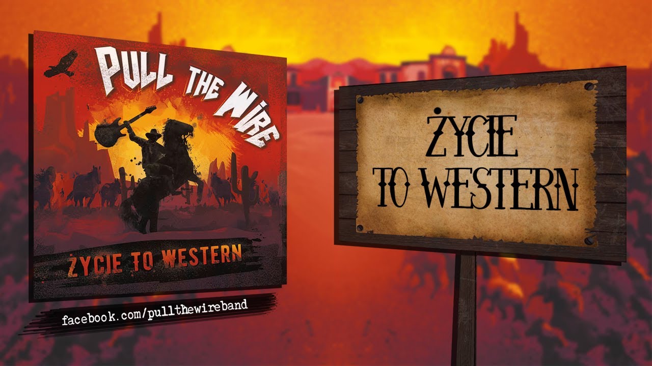 PULL THE WIRE - Życie to western (album Życie to western)