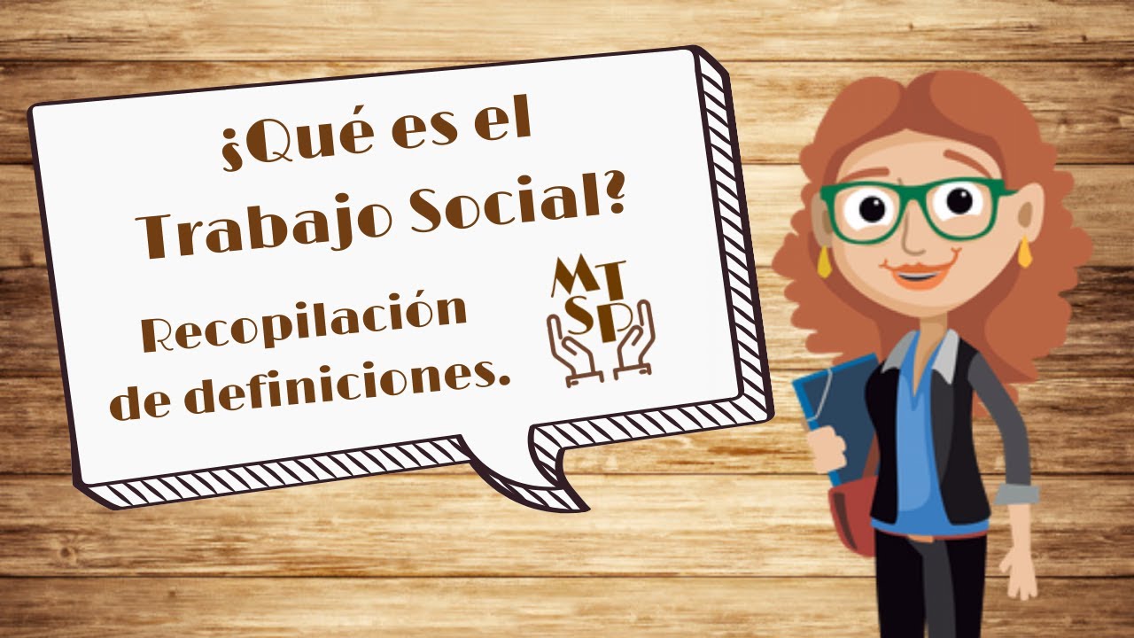 ¿Qué es el TRABAJO SOCIAL? Recopilación de definiciones