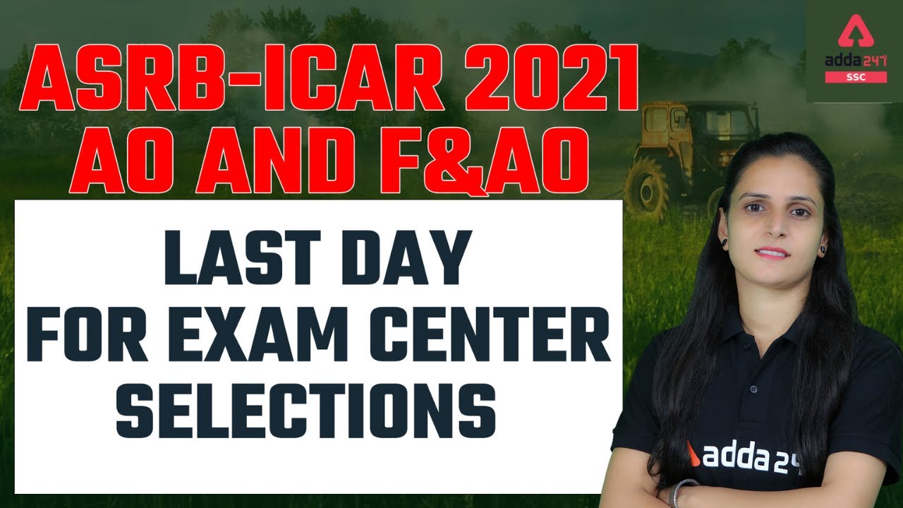 ASRB ICAR 2021   ASRB AO and F&AO   Last Day for Exam Center Selections