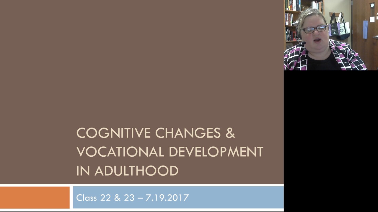 PSYC 250 (SU2017) Lecture 22 & 23 - Cognitive Changes and Vocational Development in Adulthood