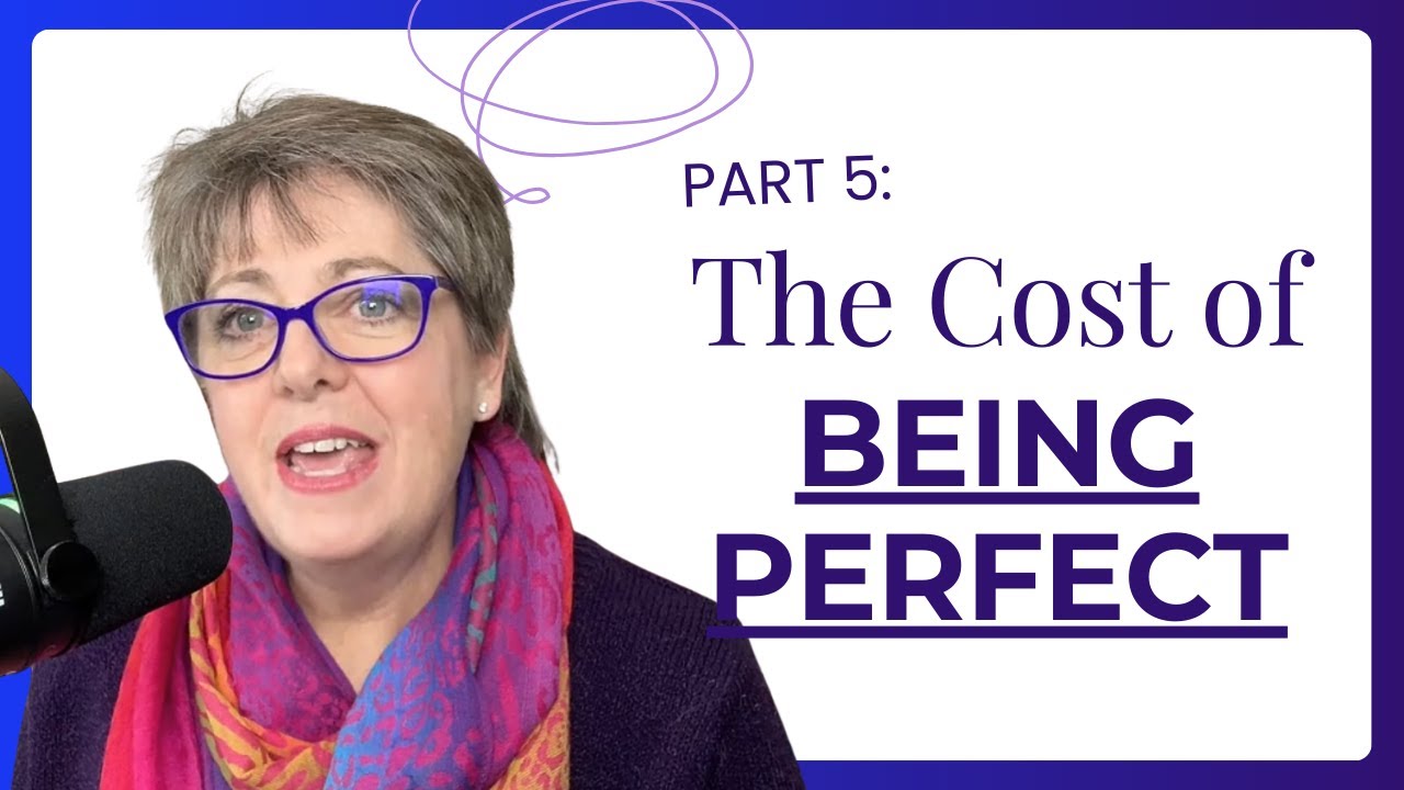 Part 5: The Cost of Perfectionism