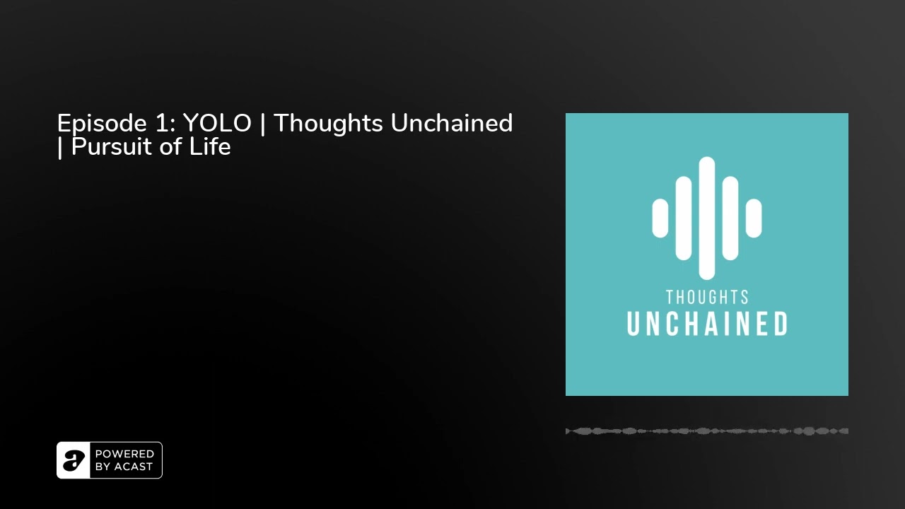 Episode 1: YOLO | Thoughts Unchained | Pursuit of Life