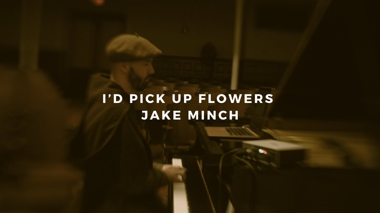 i'd pick up flowers: jake minch (piano rendition)
