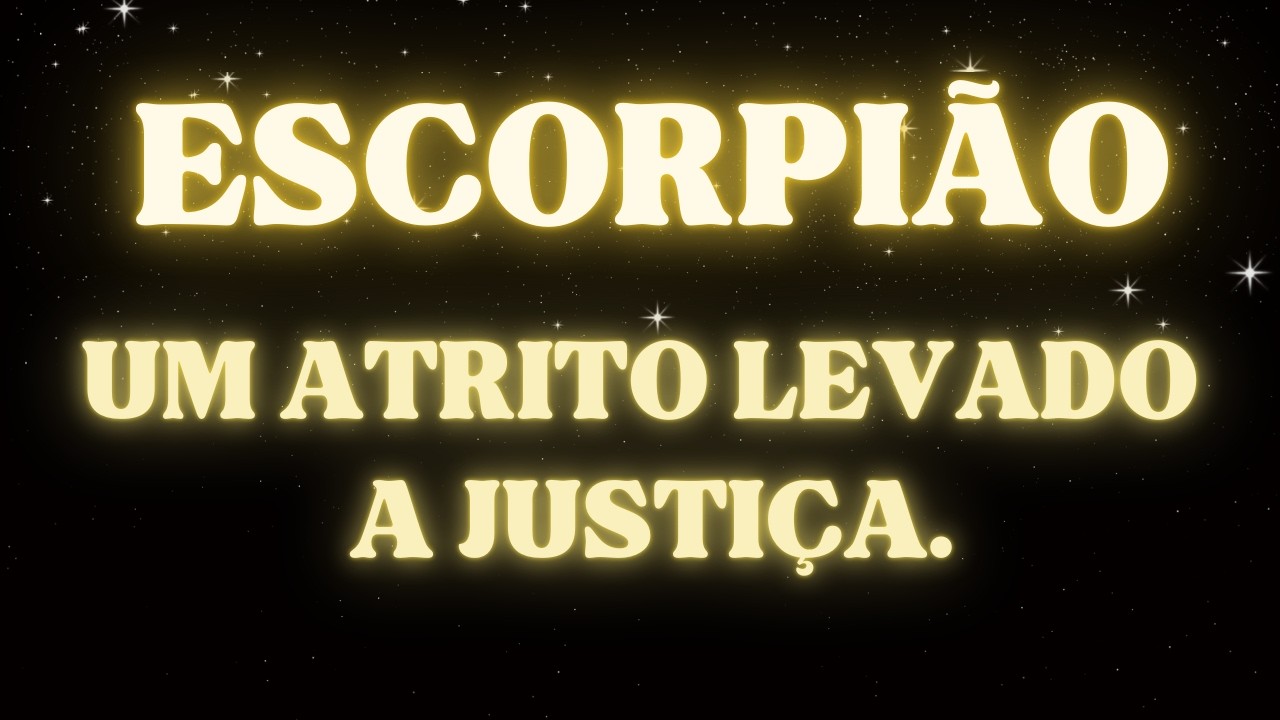ESCORPIÃO TAROT 😲 VEJO UM ATRITO SENDO LEVADO PARA A JUSTIÇA 😲 SCORPIO / ESCORPIO