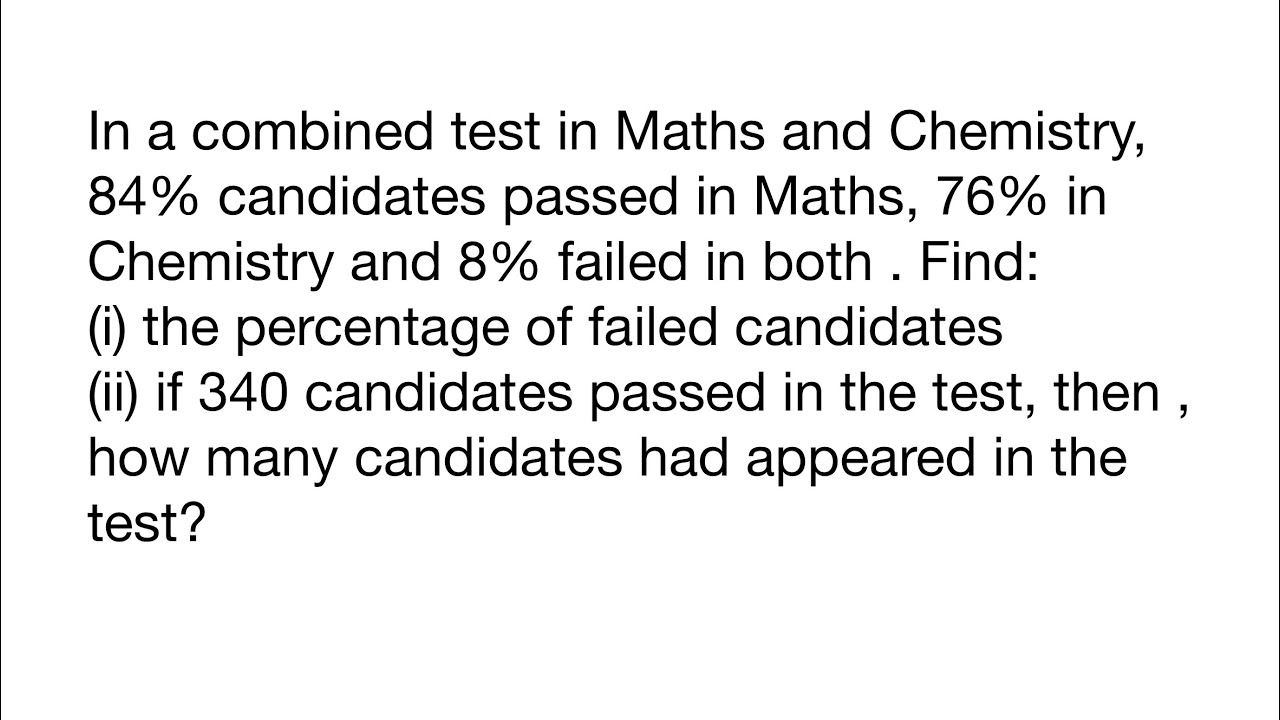 In a combined test in Maths and Chemistry, 84% candidates passed in Maths, 76% in Chemistry and 8%