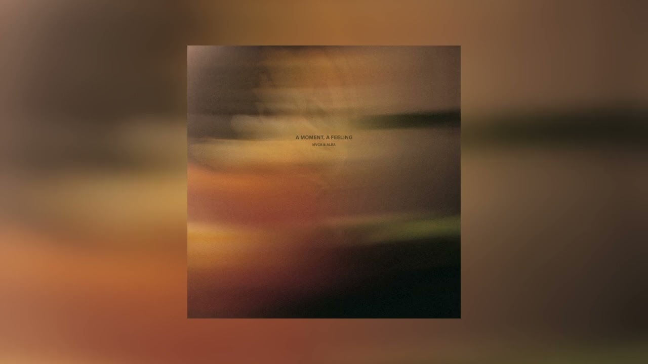 MVCA, ALBA - A Moment, A Feeling