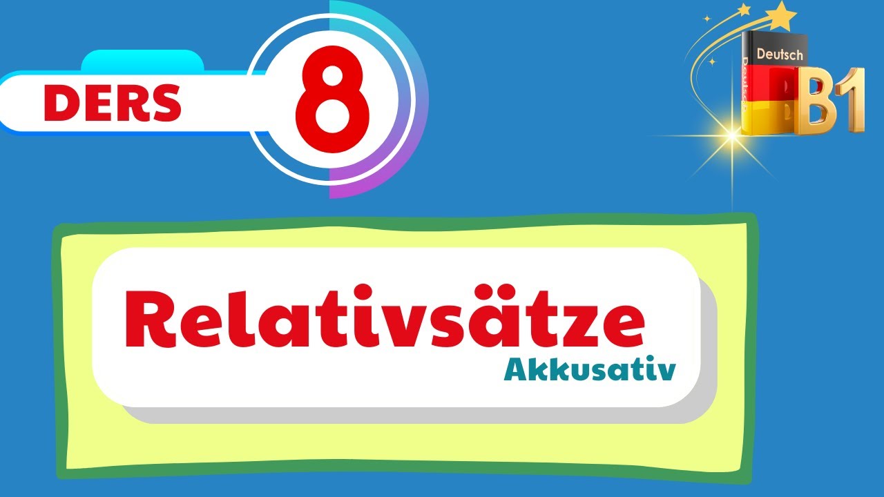 B1 Genel Almanca Dersleri | 8.Bölüm | Relativsätze  Akkusativ