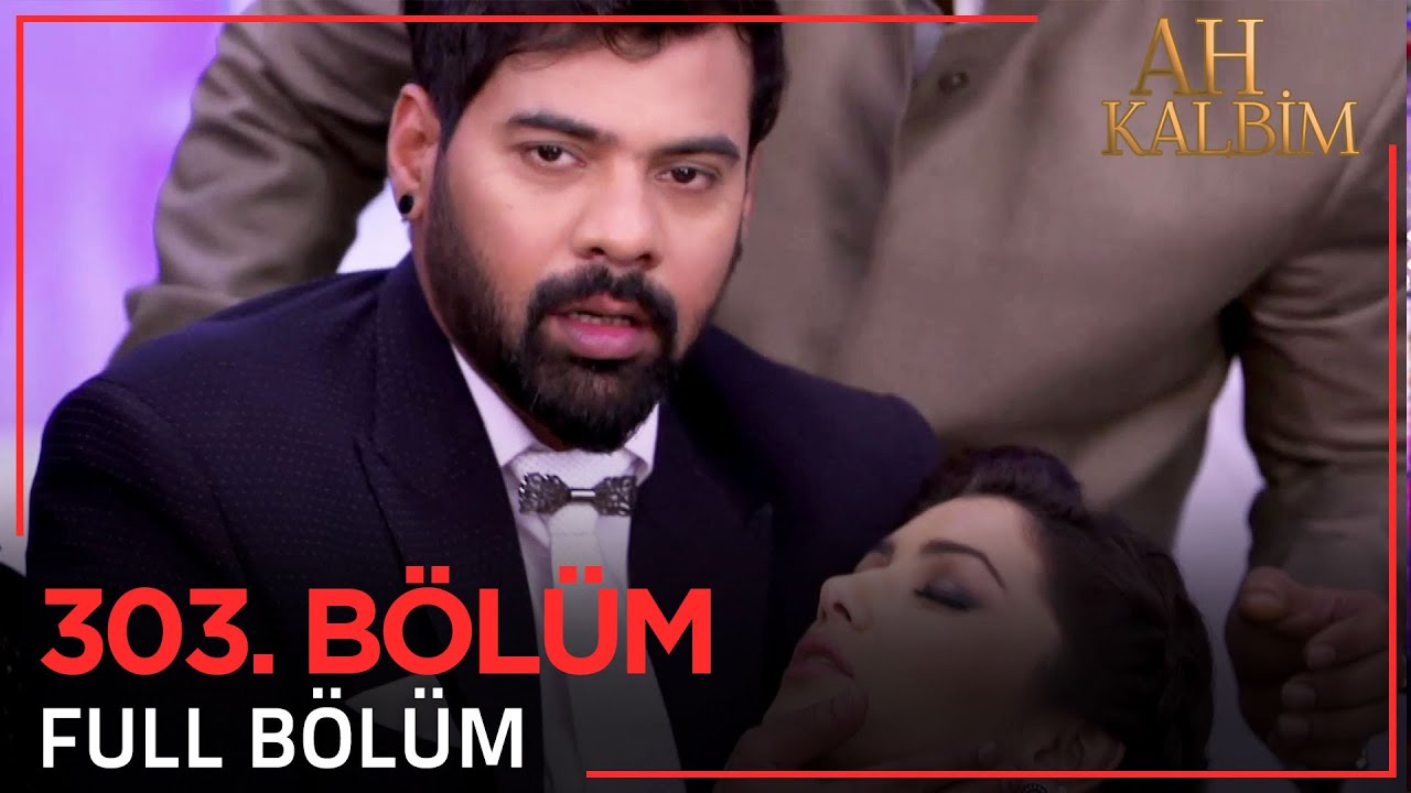 Ah Kalbim 303. Bölüm (Uzun Versiyon)