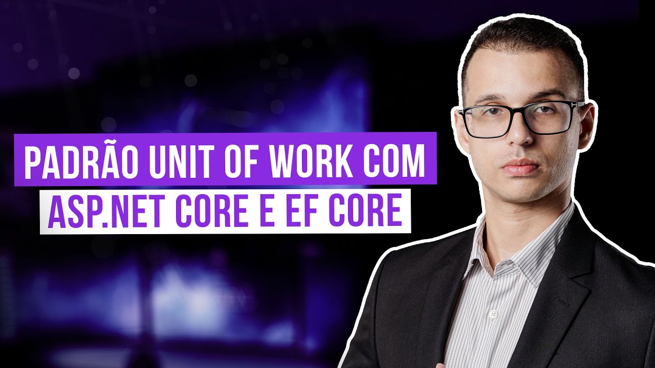 Padrão Unit of Work com ASP.NET Core e EF Core | Guia Prático