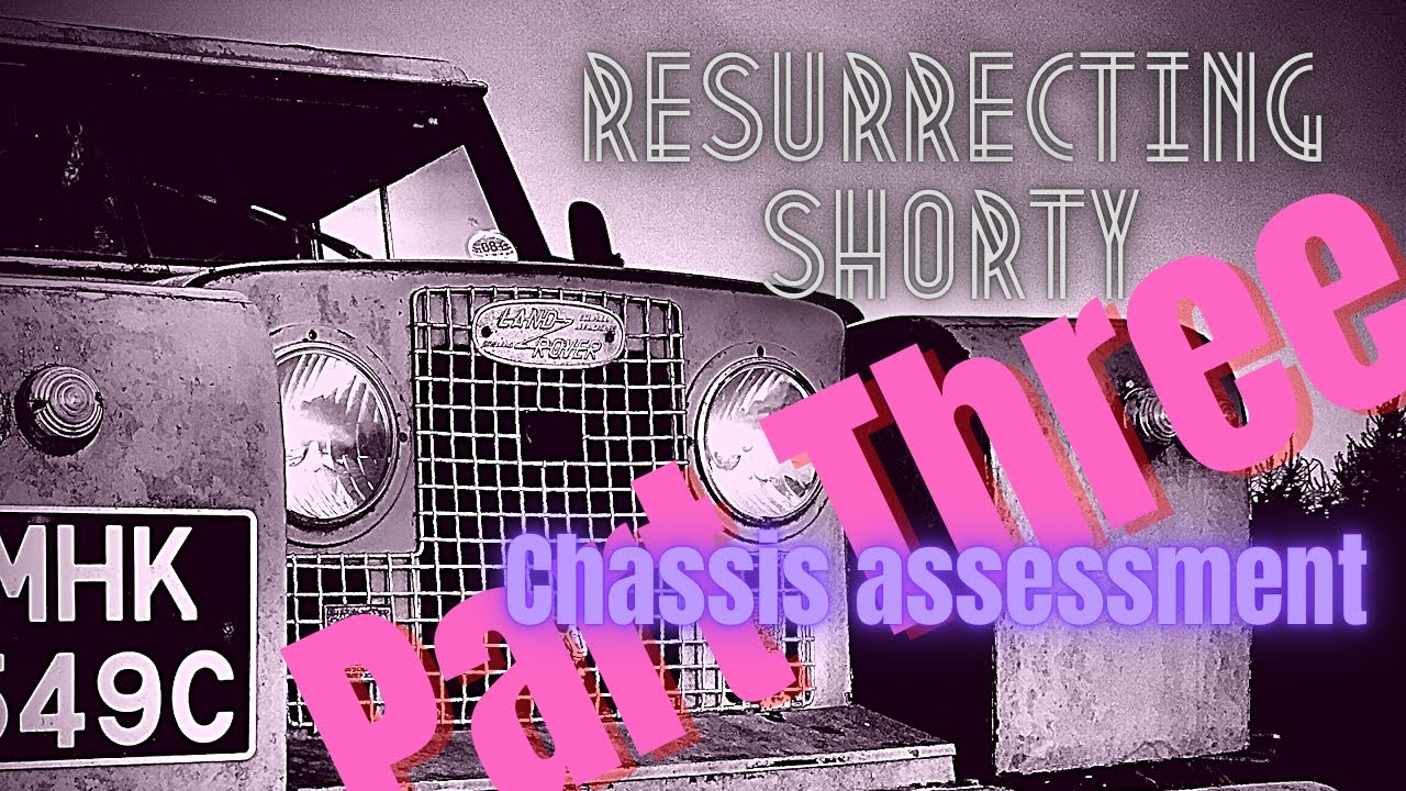 Resurrecting Shorty - Land Rover Restoration Part Three - Chassis assessment, and the repairs begin.