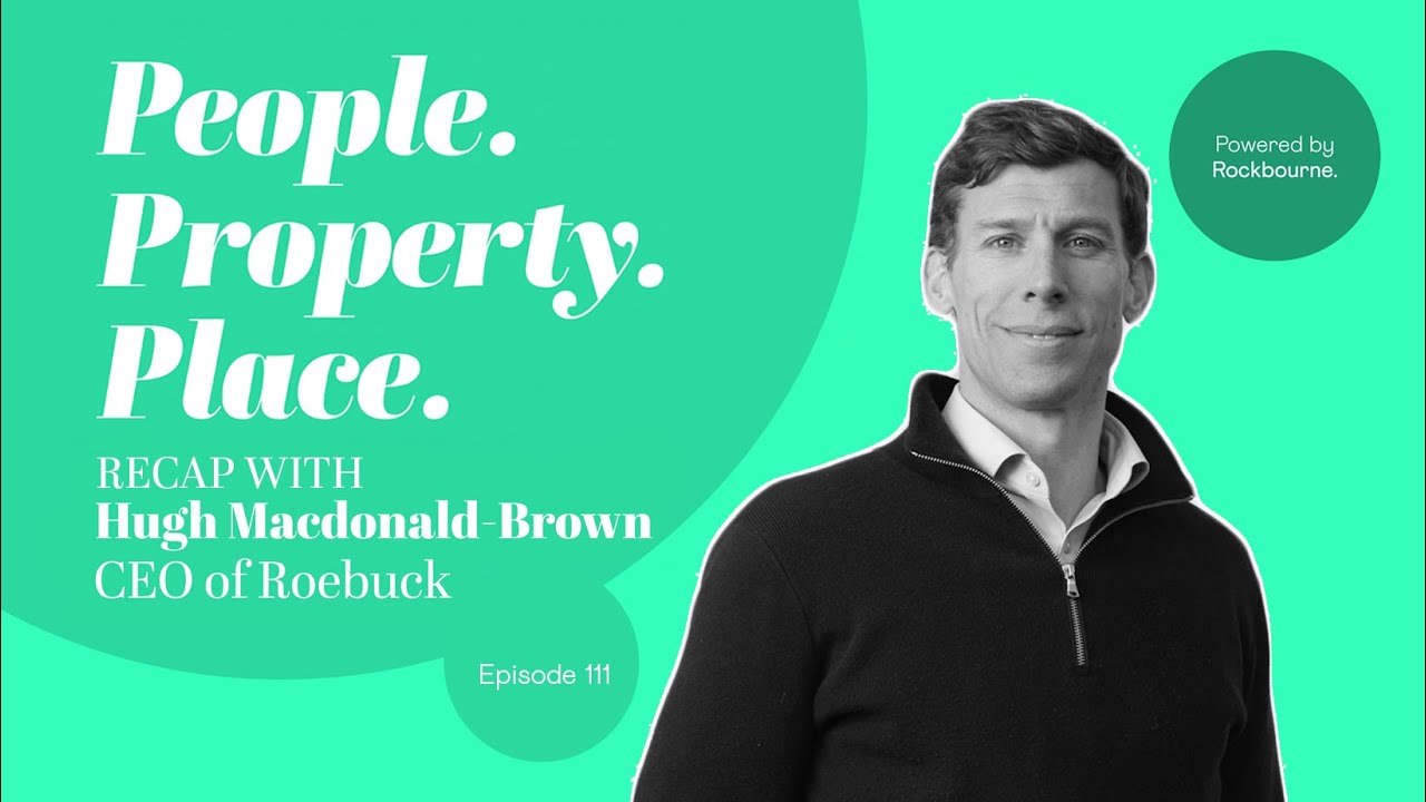 Hugh Macdonald Brown | Roebuck & Real Estate Logistics | People Property Place Podcast | Ep 111
