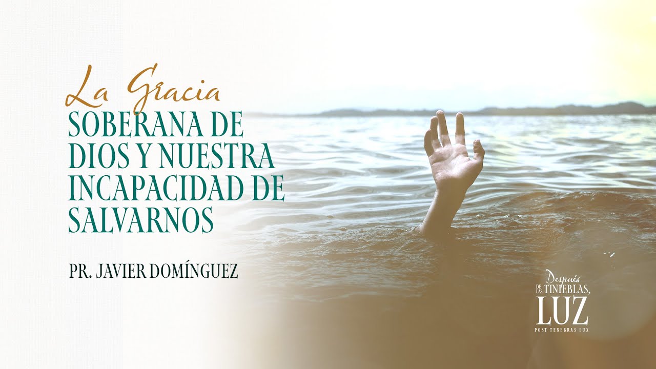 01 - La Gracia Soberana de Dios y nuestra incapacidad de salvarnos | Pr. Dominguez #FamiliaGSG