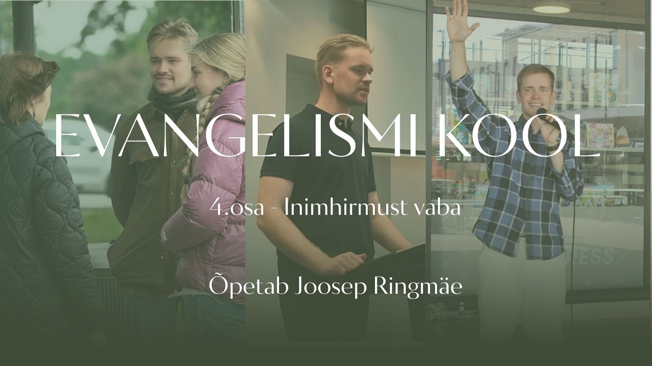 Evangelismi kool 4.osa - Inimhirmust vaba
