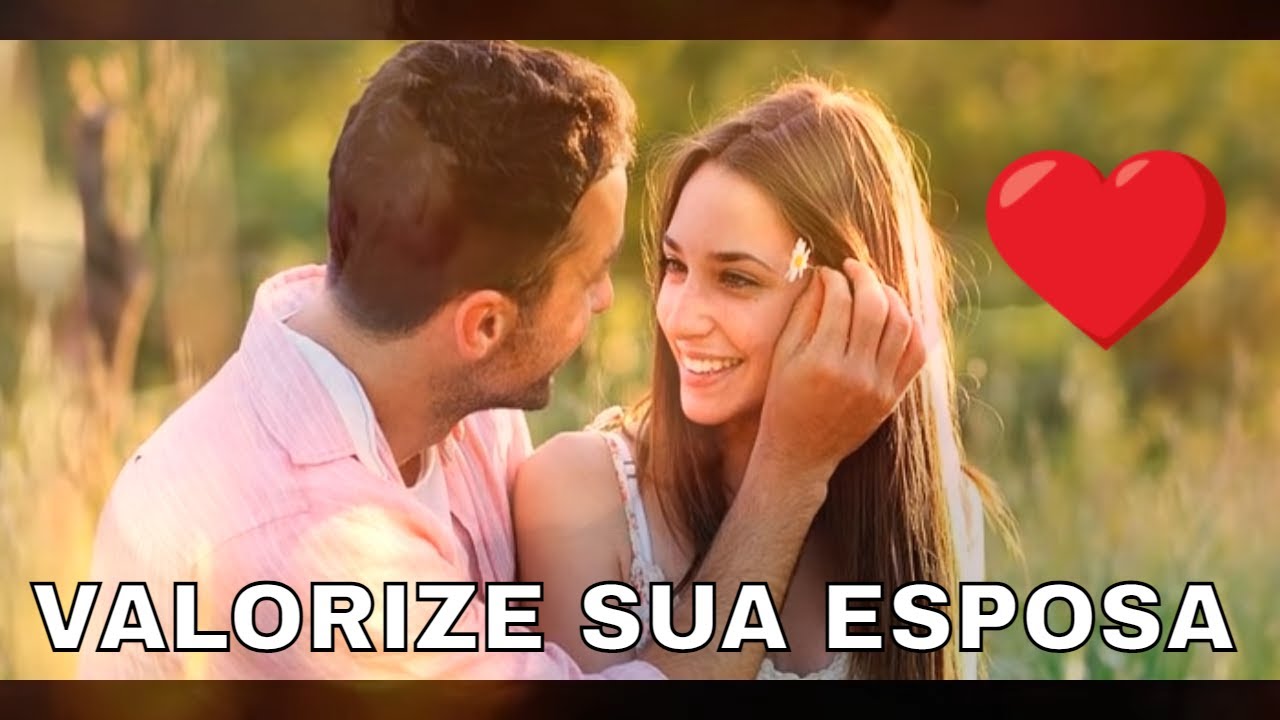 VALORIZE SUA ESPOSA  ANTES QUE SEJA TARDE