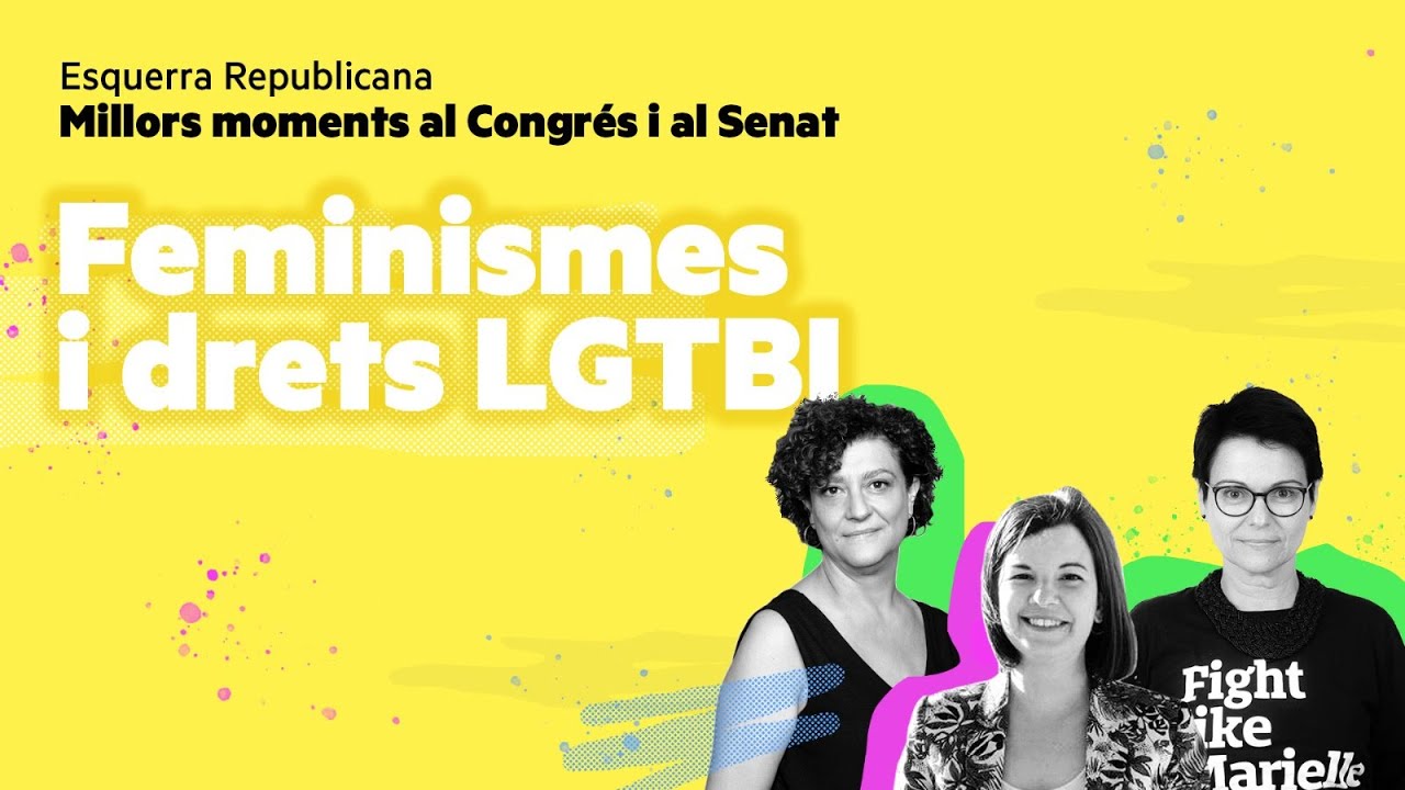 Millors moments d'Esquerra Republicana al Congr&eacute;s i al Senat | Feminismes i Drets LGTBIQ+