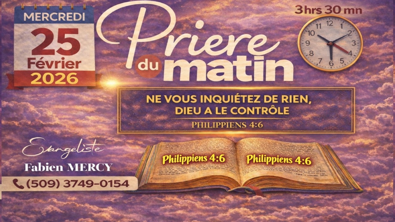 PRIERE DU MATIN MERCREDI 25 FEVRIER 2026 - NE VOUS INQUIÉTEZ DE RIEN , DIEU EST AU CONTRÔLE