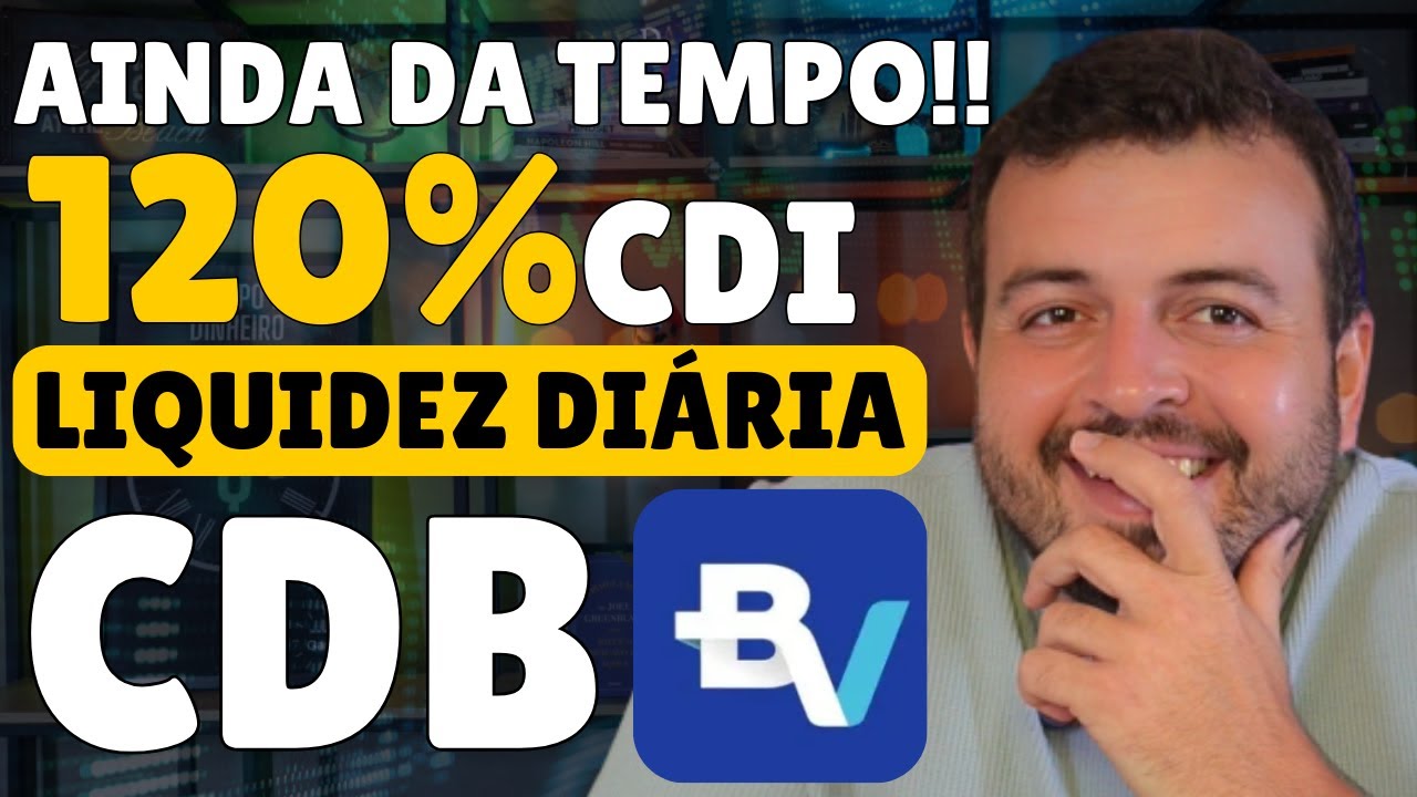 ÚLTIMA OPORTUNIDADE! CDB 120% CDI Banco BV | Melhor CDB Liquidez Diária!