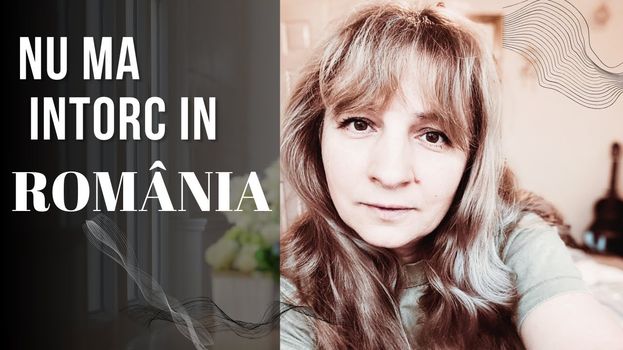 Adevărul meu despre România și decizia de a nu mă întoarce