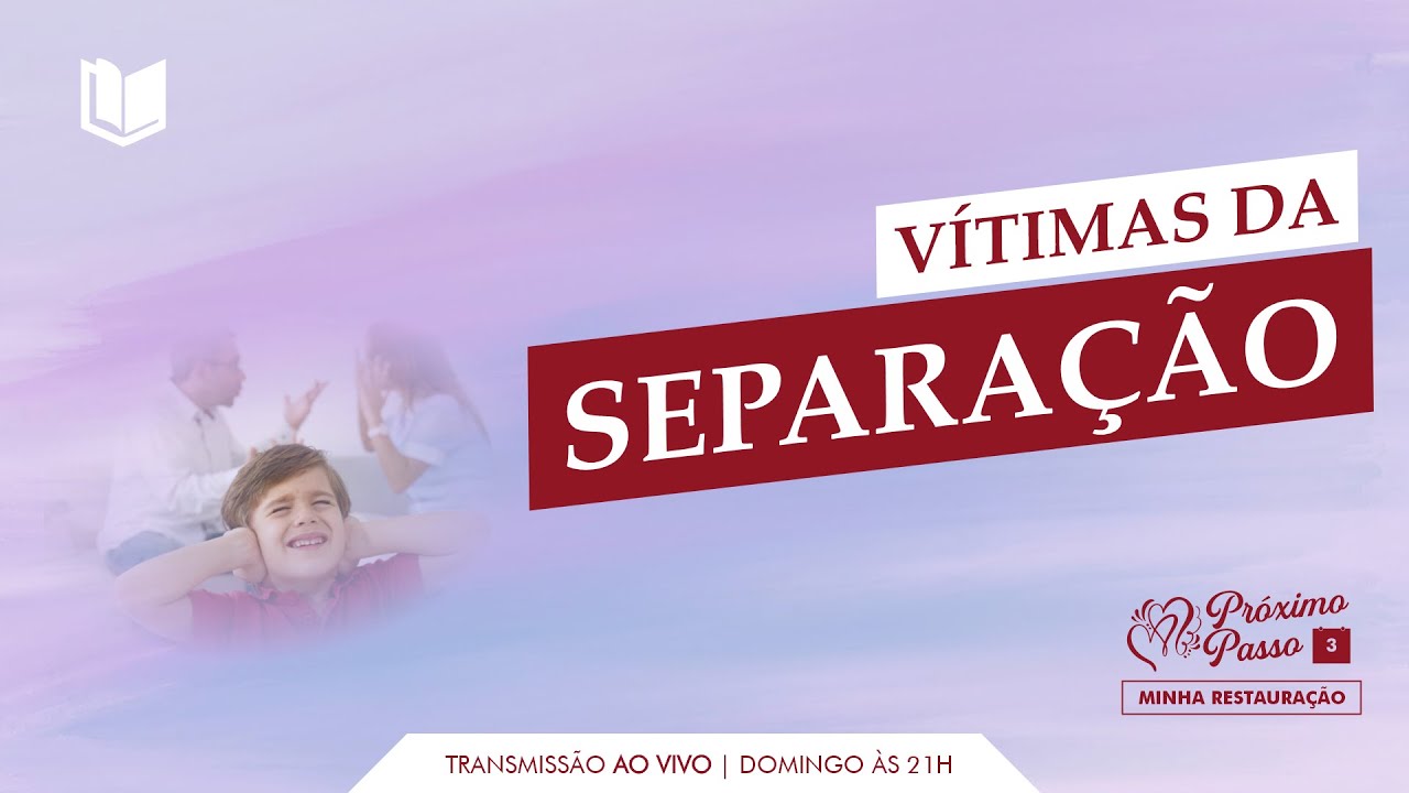 (03) PRÓXIMO PASSO - VÍTIMAS DA SEPARAÇÃO