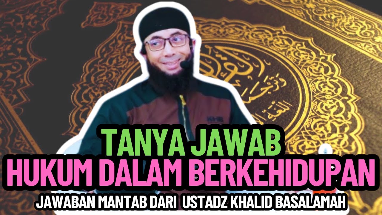 TANYA JAWAB USTADZ KHALID BASALAMAH Seputar Hukum Dalam Berkehidupan