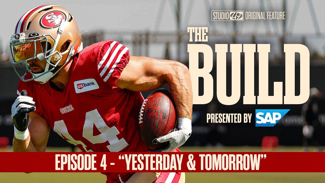 Yesterday & Tomorrow: 'The Build' Episode 4 &ndash; Inside 49ers Training Camp
