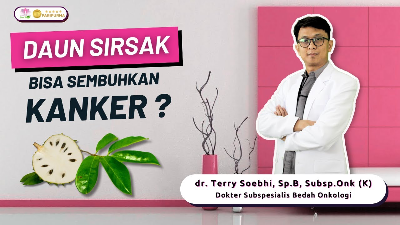 DAUN SIRSAK Bisa Sembuhkan KANKER ?? || RS Onkologi Solo - dr. Terry Soebhi, Sp.B, Subsp.Onk (K)