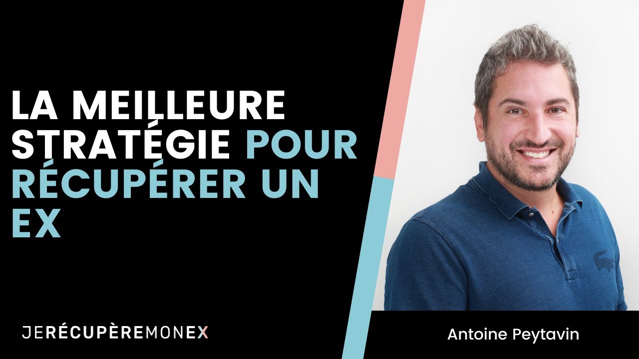 LA MEILLEURE STRATÉGIE POUR RÉCUPÉRER SON EX