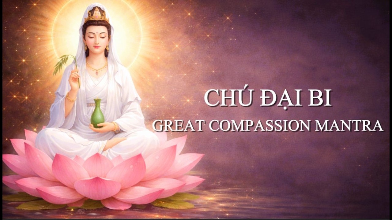 Đại Bi Chú Tiếng Phạn (Sanskrit) – Great Compassion Mantra | Bản Dài Thiền Định & Bình An