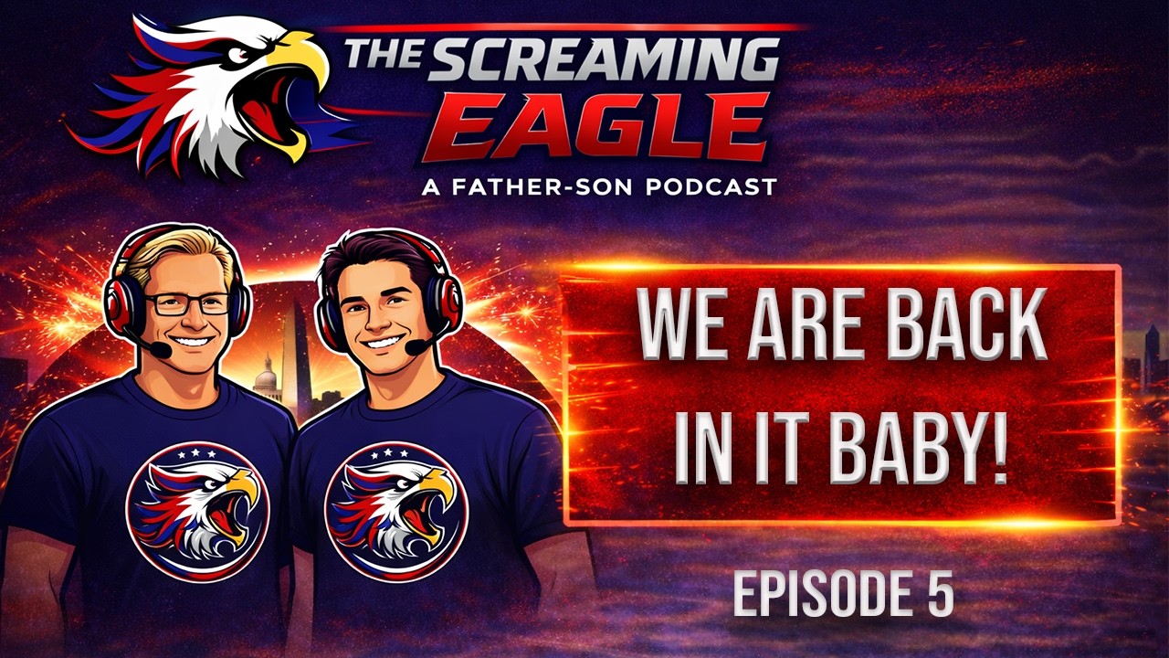 We are SO Back! | The Screaming Eagle a Father-Son Podcast