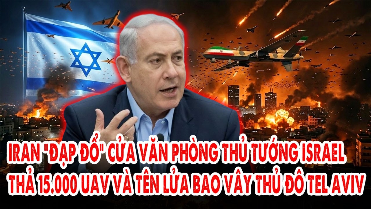 Iran “đạp đổ” cửa Văn phòng Thủ tướng Israel: Thả 15.000 UAV và tên lửa bao vây thủ đô Tel Aviv