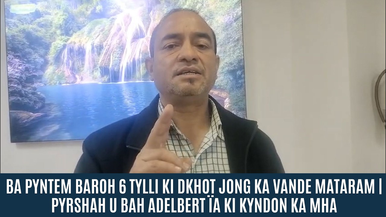 BA PYNTEM BAROH 6 TYLLI KI DKHOT JONG KA VANDE MATARAM | PYRSHAH U BAH ADELBERT ÏA KI KYNDON KA MHA