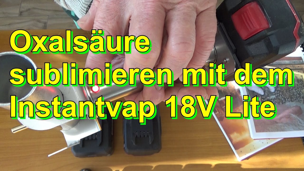 Oxalsäure sublimieren mit dem Instantvap 18V Lite
