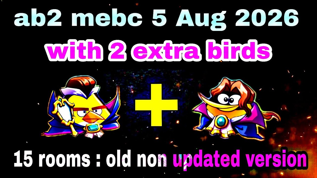 Angry birds 2 mebc 5 Aug 2026 with 2 extra birds chuck + bubbles old version #ab2 mebc today
