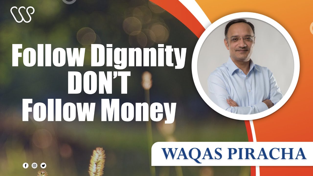 Importance of Dignity vs. Money | Follow Dignity | Waqas Piracha