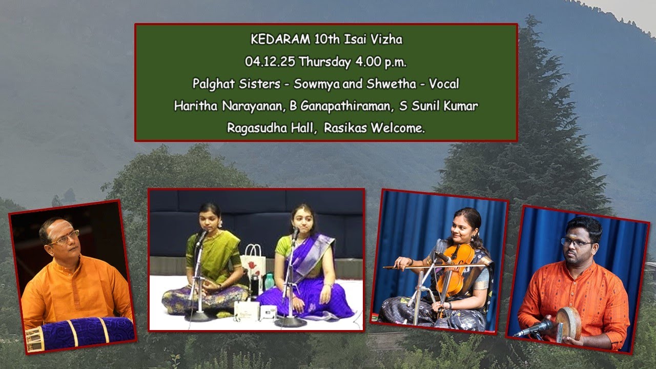 Palghat Sisters - Sowmya and Shwetha - Vocal - KEDARAM 10th Isai Vizha  04.12.25 Thursday 4.00 p.m.