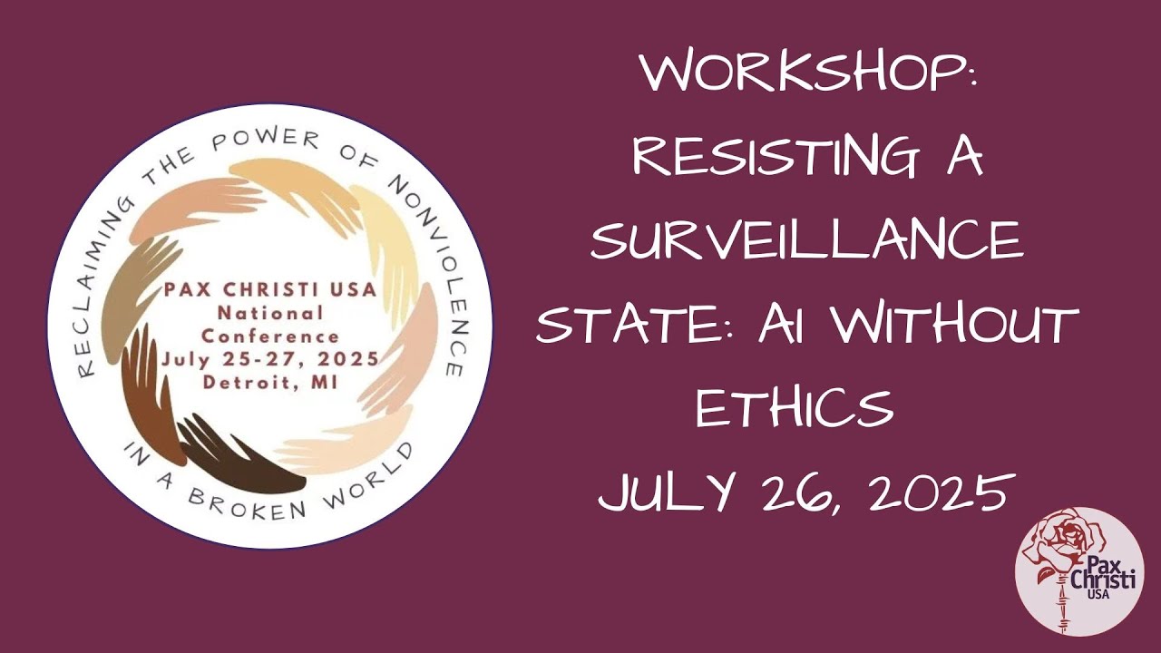 Resisting a surveillance state: AI without ethics workshop, Pax Christi USA 2025 national conference