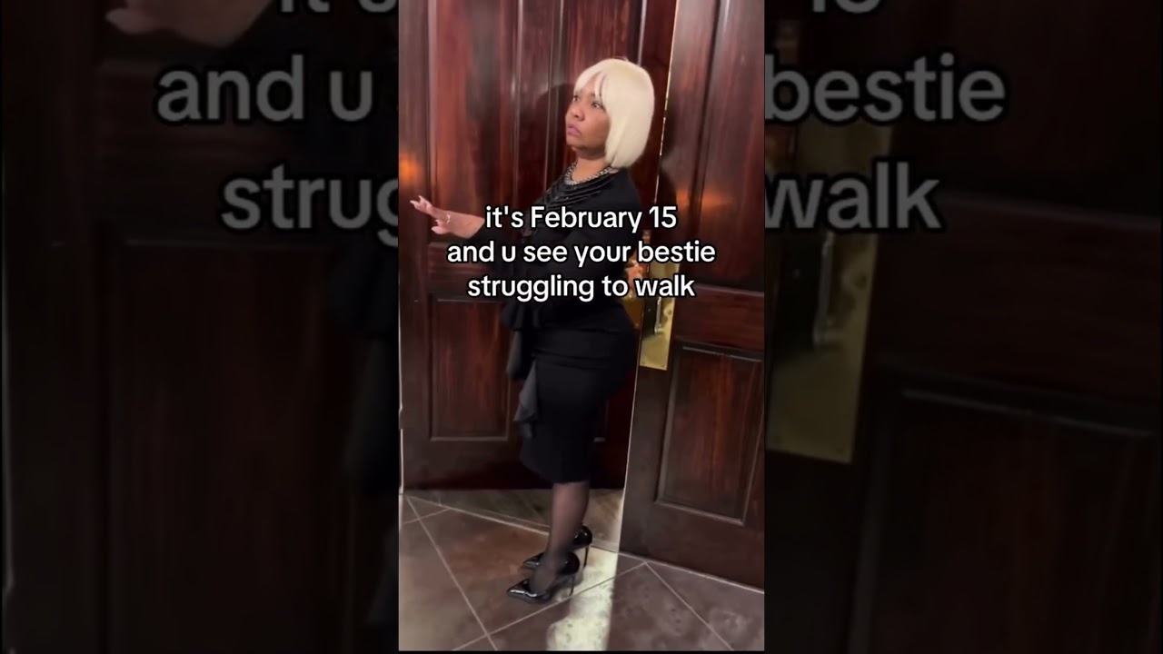 It&rsquo;s February 15&hellip; Why Is My Bestie Walking Like THIS