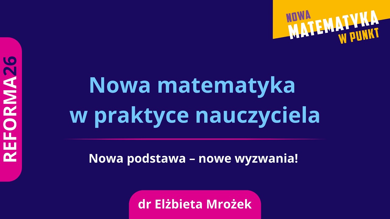 Nowa matematyka w praktyce nauczyciela. Nowa podstawa – nowe wyzwania!