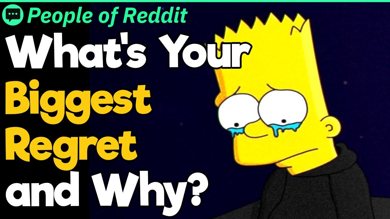 What’s Your Biggest Regret and Why?