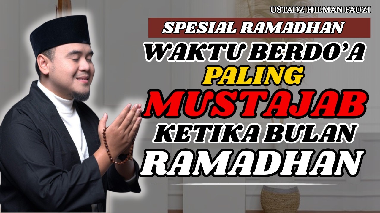 USTADZ HILMAN FAUZI TERBARU - WAKTU BERDOA PALING MUSTAJAP KETIKA BULAN RAMADHAN TIDAK AKAN DITOLAK