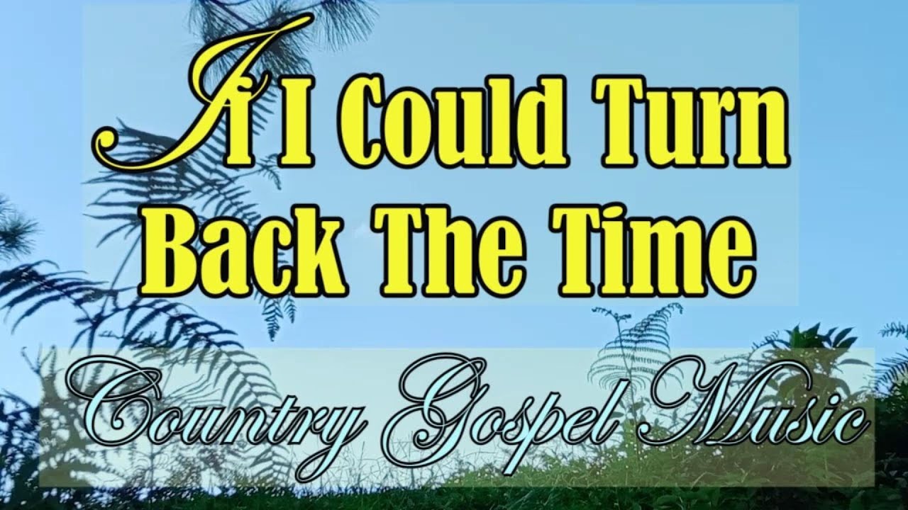 If I Could Turn Back The Time / Country Gospel Music