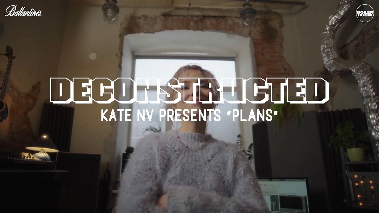 Kate NV presents 'Plans', Deconstructed Episode 1 | Boiler Room x Ballantine’s True Music