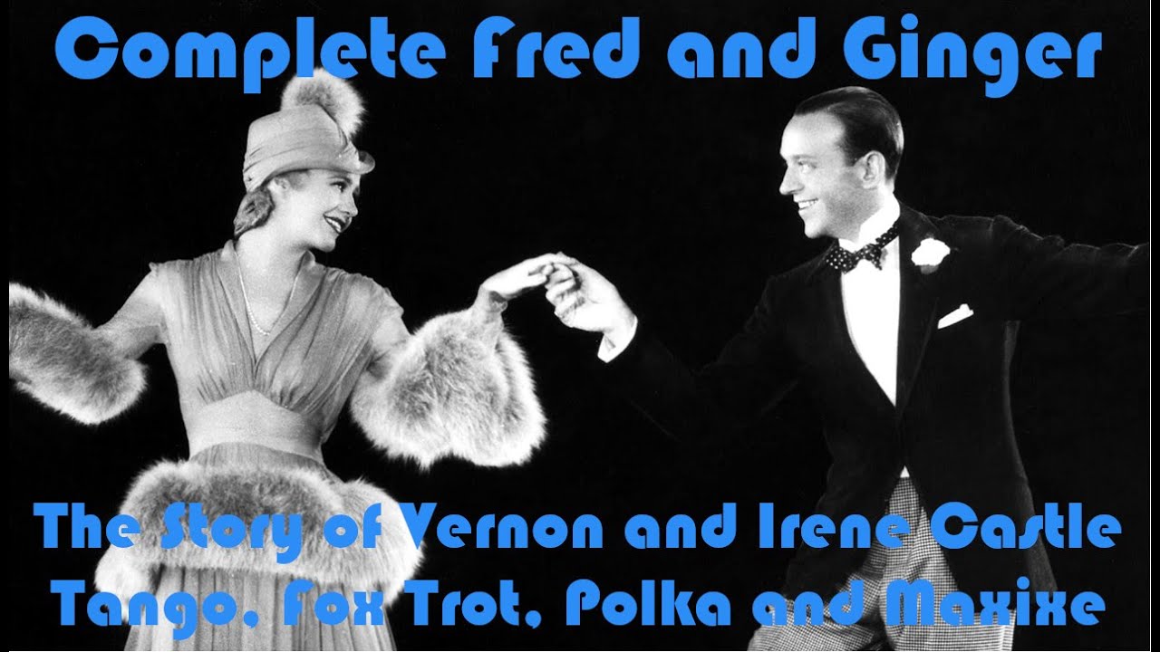 Tango, Foxtrot, Polka and Maxixe - The Story of Vernon and Irene Castle-Complete Fred and Ginger #56