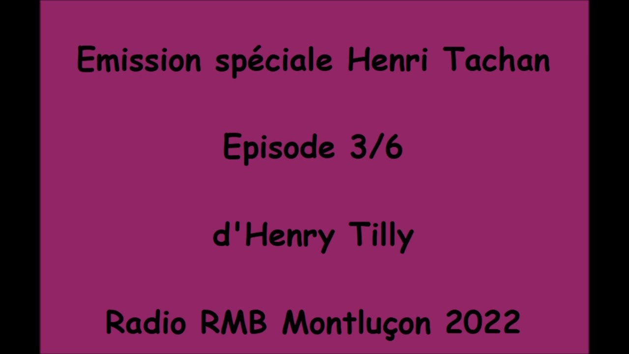 Emission  Henri Tachan- épisode 3/6-de et par Henry Tilly- RMB radio Montluçon-2022