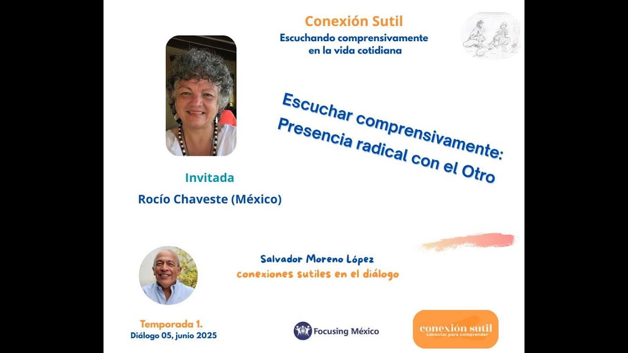 05EscuchaComprensiva: Presencia radical, sintiendo y acompañando al Otro.  Rocío Chaveste, Junio25